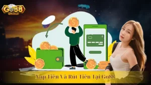 Phương Thức Nạp Tiền Và Rút Tiền Tại Go88