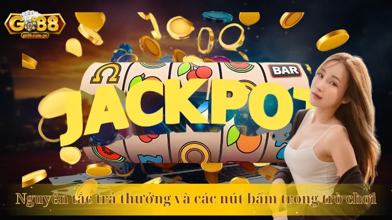 Nguyên tắc trả thưởng và các nút bấm trong trò chơi